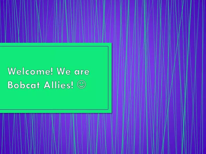 welcome we are bobcat allies