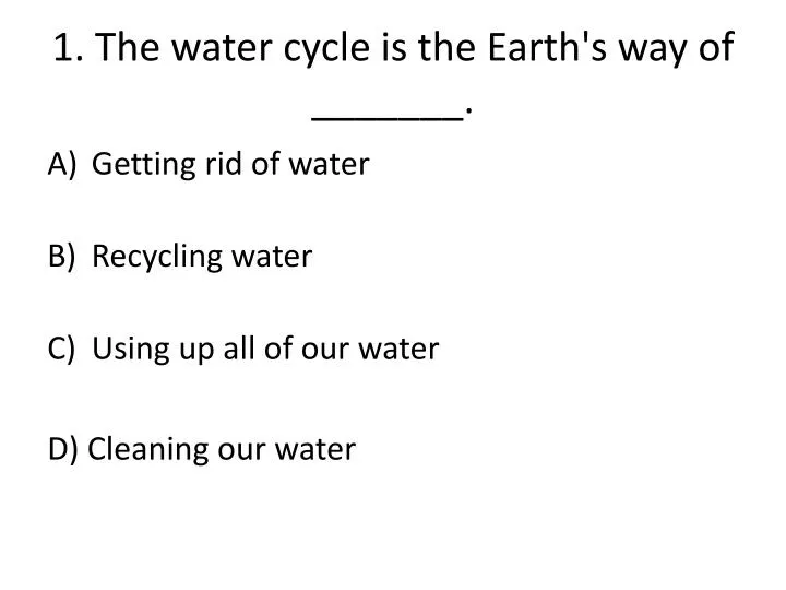 1 the water cycle is the earth s way of