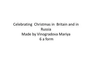 Celebrating Christmas in Britain and in Russia Made by Vinogradova Mariya 6 a form