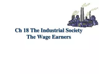 Ch 18 The Industrial Society The Wage Earners