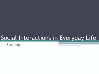 Social Interactions in Everyday Life