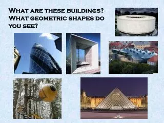 What are these buildings? What geometric shapes do you see?