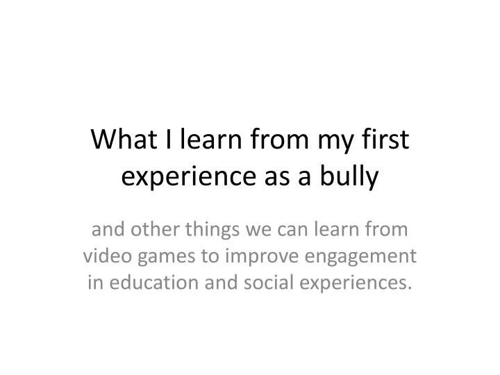 what i learn from my first experience as a bully