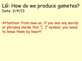 LG: How do we produce gametes? Date: 2/4/13