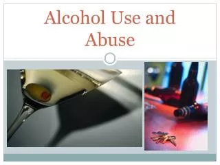 Alcohol Use and Abuse