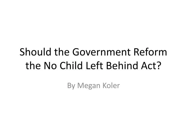 should the government reform the no child left behind act