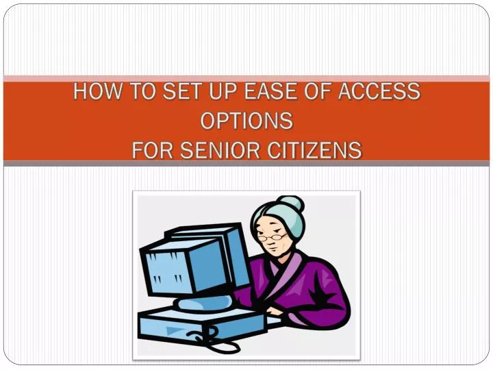 how to set up ease of access options for senior citizens