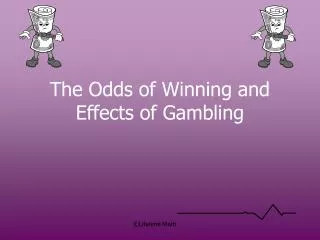 The Odds of Winning and Effects of Gambling