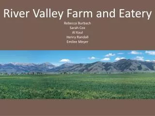 River Valley Farm and Eatery Rebecca Burbach Sarah Cox Al Kaul Henry Randall Emilee Meyer