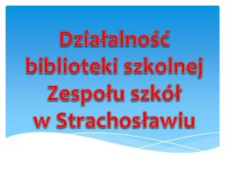 dzia alno biblioteki szkolnej zespo u szk w strachos awiu