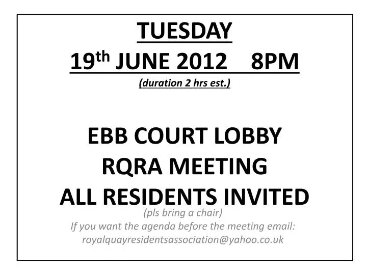 tuesday 19 th june 2012 8pm duration 2 hrs est ebb court lobby rqra meeting all residents invited
