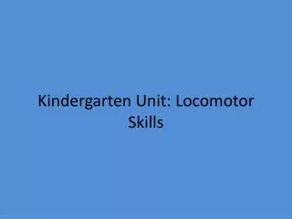 Kindergarten Unit: Locomotor Skills