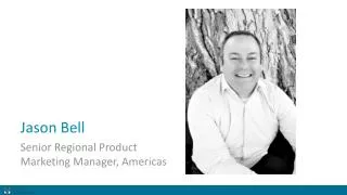 Jason Bell Senior Regional Product Marketing Manager, Americas