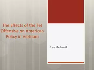The Effects of the Tet Offensive on American Policy in Vietnam
