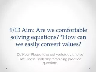 9 13 aim are we comfortable solving equations how can we easily convert values