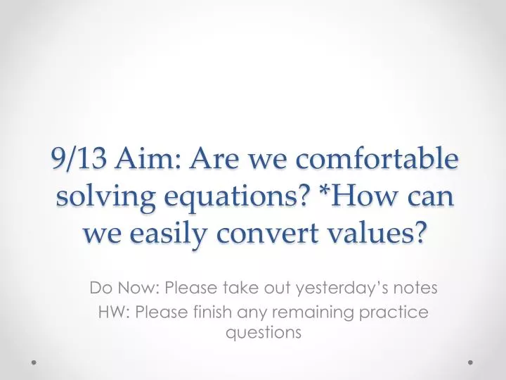 9 13 aim are we comfortable solving equations how can we easily convert values