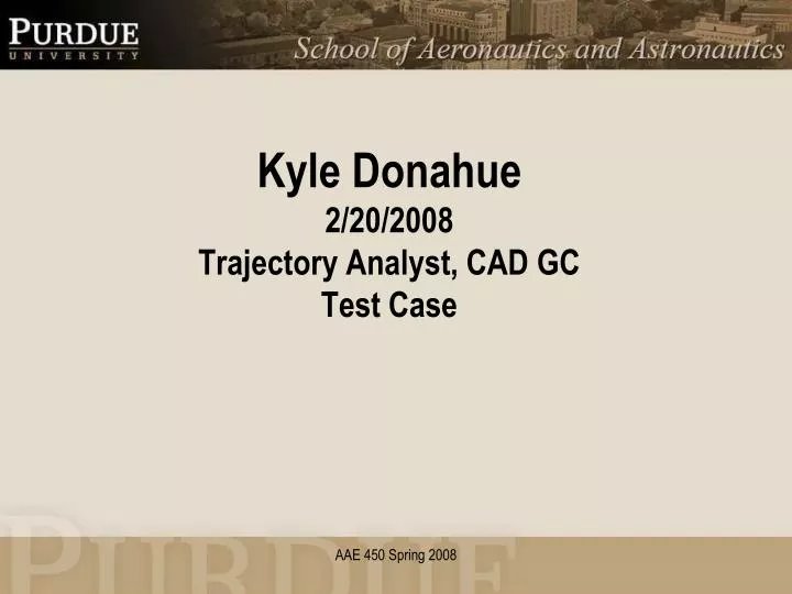 kyle donahue 2 20 2008 trajectory analyst cad gc test case