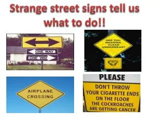 Strange street signs tell us what to do!!