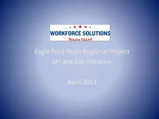 Eagle Ford Shale Regional Project Oil and Gas Initiative April 2014