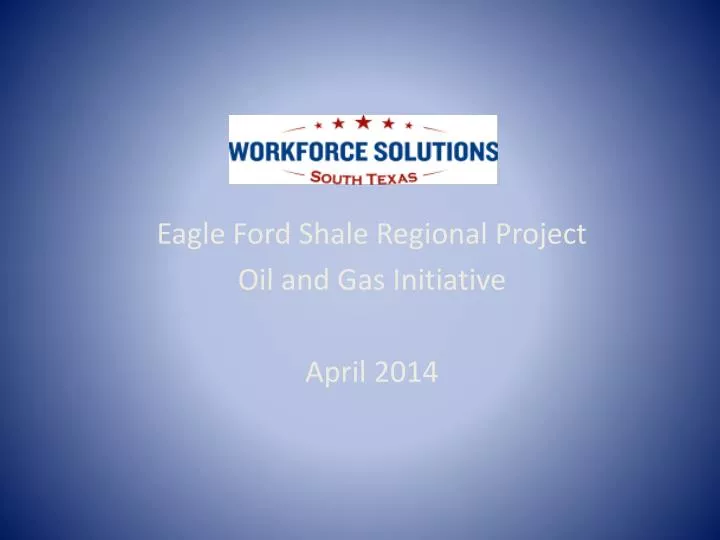eagle ford shale regional project oil and gas initiative april 2014