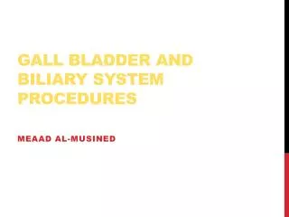 Gall Bladder and Biliary System Procedures