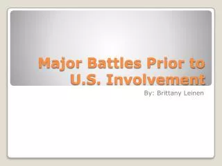 Major Battles Prior to U.S. Involvement
