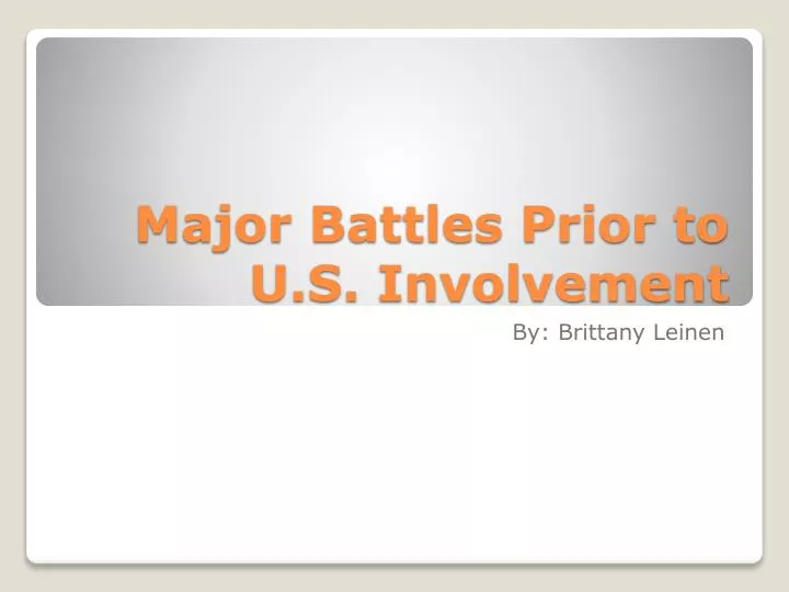 major battles prior to u s involvement
