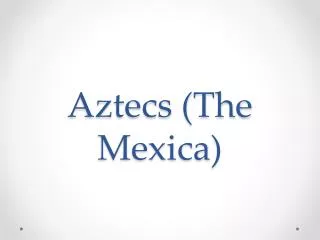 Aztecs (The Mexica )