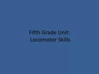 fifth grade unit locomotor skills