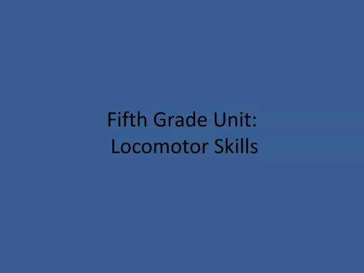 fifth grade unit locomotor skills