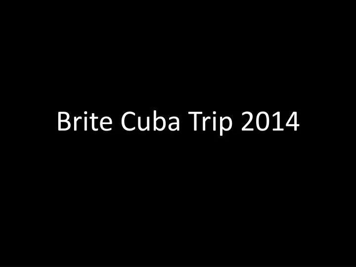 brite cuba trip 2014