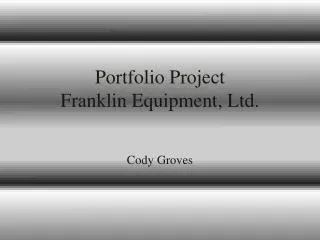 Portfolio Project Franklin Equipment, Ltd.