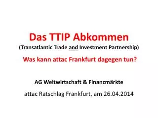 AG Weltwirtschaft &amp; Finanzmärkte attac Ratschlag Frankfurt, am 26.04.2014