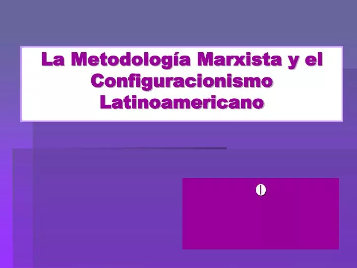 la metodolog a marxista y el configuracionismo latinoamericano