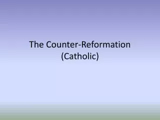 The Counter-Reformation (Catholic)