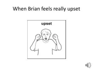 when brian feels really upset