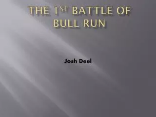 The 1 st Battle of B ull Run