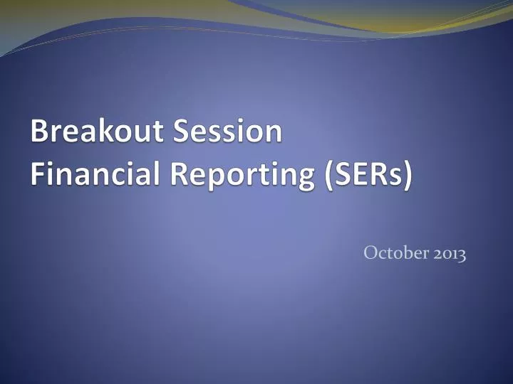 breakout session financial reporting sers
