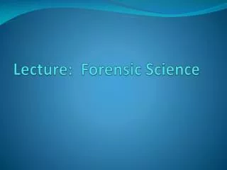 Lecture: Forensic Science