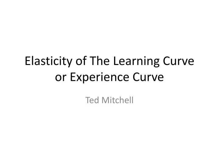 elasticity of the learning curve or experience curve