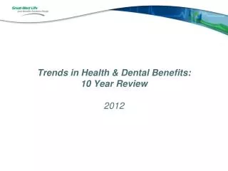 Trends in Health &amp; Dental Benefits: 10 Year Review 2012