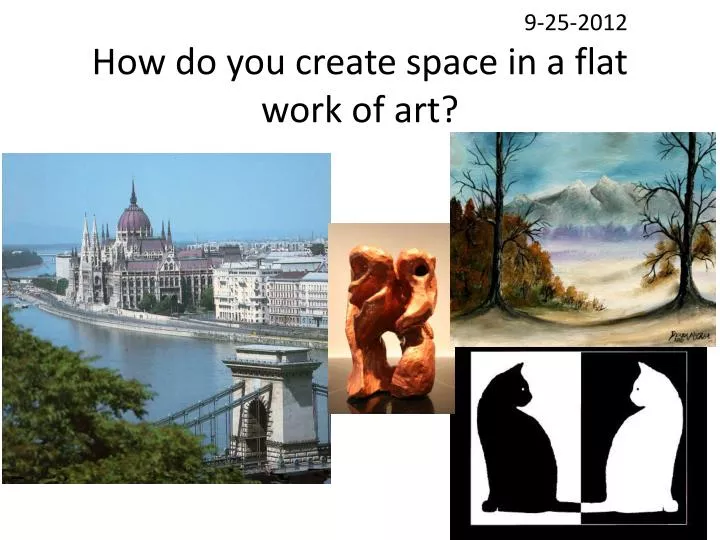9 25 2012 how do you create space in a flat work of art