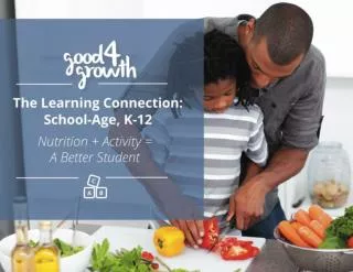 The Learning Connecion: School-Age, K-12 Nutrition + Activity = A Better Student