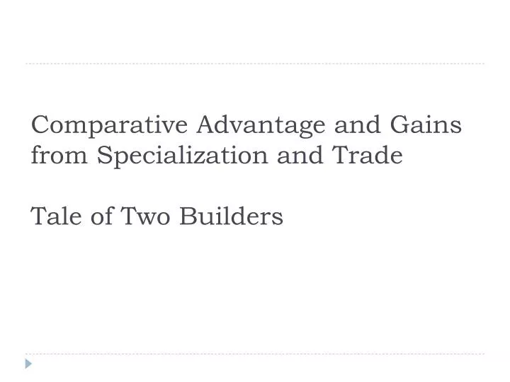 comparative advantage and gains from specialization and trade tale of two builders