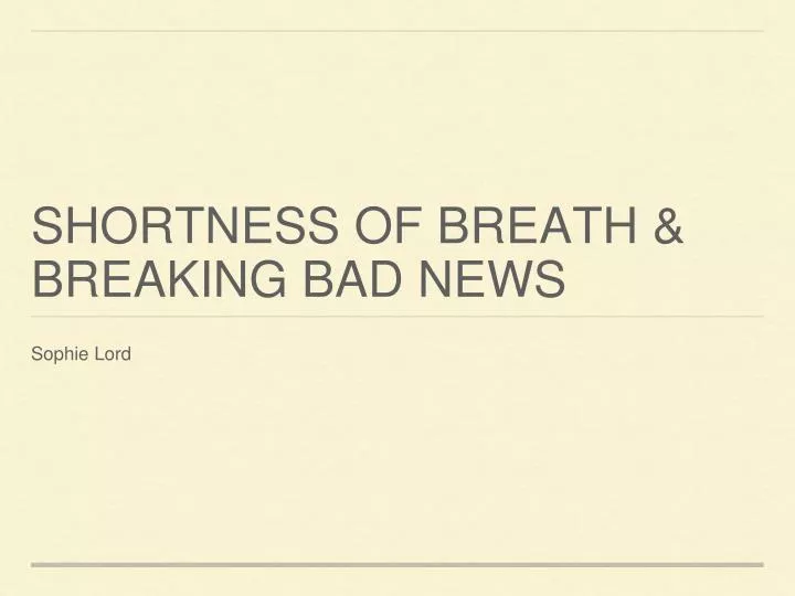 shortness of breath breaking bad news