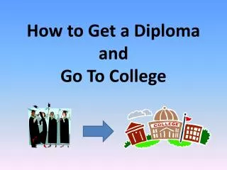 How to Get a Diploma and Go To College