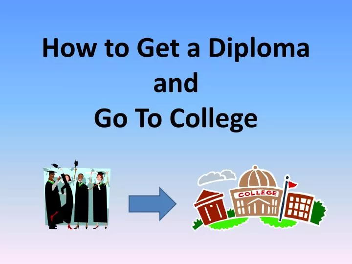 how to get a diploma and go to college
