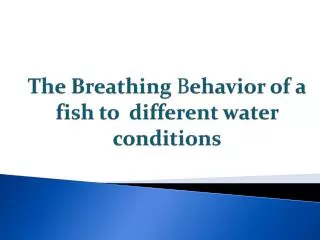 The Breathing B ehavior of a fish to different water conditions