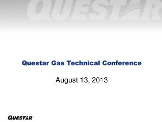 Questar Gas Technical Conference August 13, 2013