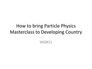 How to bring Particle Physics Masterclass to Developing Country